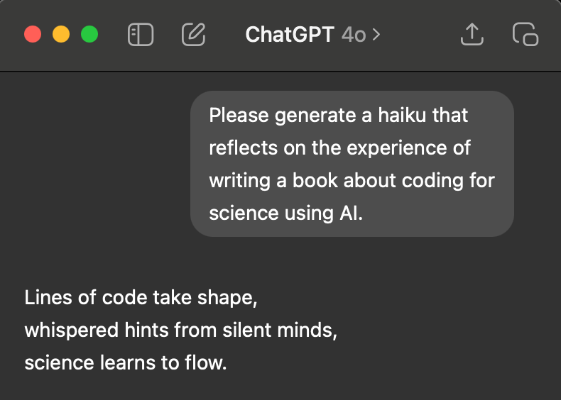 Haiku generated by GPT-4 from the prompt: “Please generate a haiku that reflects on the experience of writing a book about coding for science using AI.”